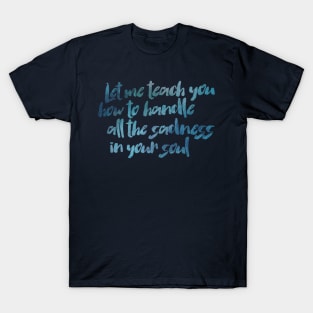 Handle All the Sadness in your Soul T-Shirt